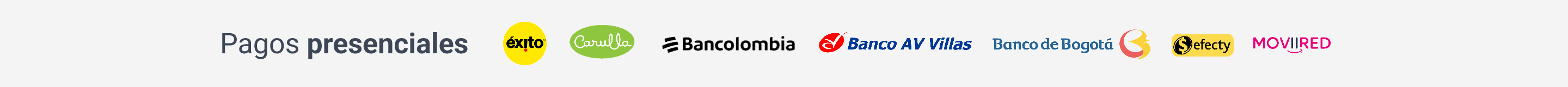 Realiza tus pagos presenciales en Éxito, Carulla, Bancolombia, Banco AV Villas, Banco de Bogotá, Efecty y Moviired.
